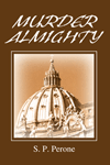 Murder Almighty: Award-winning Vatican thriller; S. P. Perone